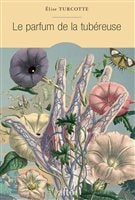 La couverture du « Parfum de la tubéreuse » d'Élise Turcotte La couverture du « Parfum de la tubéreuse » d'Élise Turcotte