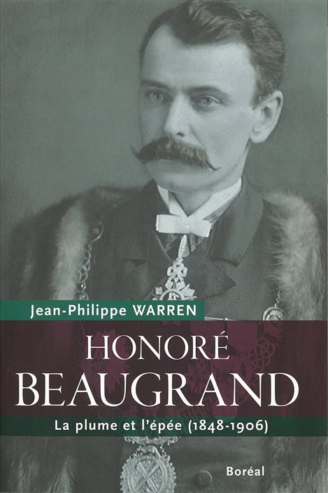 La couverture de « Honoré Beaugrand, la plume et l'épée » de Jean-Philippe Warren