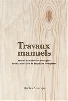 La couverture de « Travaux manuels », le recueil de nouvelles érotiques dirigé par Stéphane Dompierre. La couverture de « Travaux manuels », le recueil de nouvelles érotiques dirigé par Stéphane Dompierre.