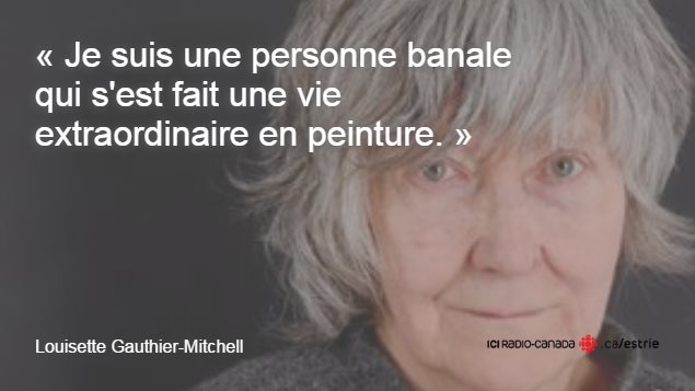 Citation de Louisette Gauthier-Mitchell : « Je suis une personne banale qui s'est fait une vie extraordinaire en peinture. » Citation de Louisette Gauthier-Mitchell : « Je suis une personne banale qui s'est fait une vie extraordinaire en peinture. »