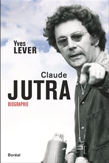 La couverture de la biographie de Claude Jutra signée Yves Lever La couverture de la biographie de Claude Jutra signée Yves Lever