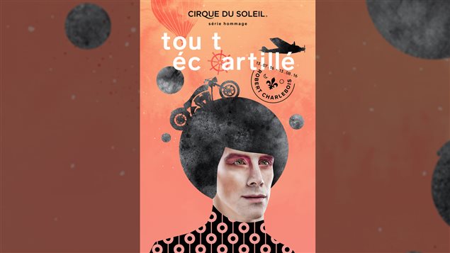 Le spectacle du cique du Soleil hommage à Robert Charlebois s'intitulera «tout écartillé» Le spectacle du cique du Soleil hommage à Robert Charlebois s'intitulera «tout écartillé»