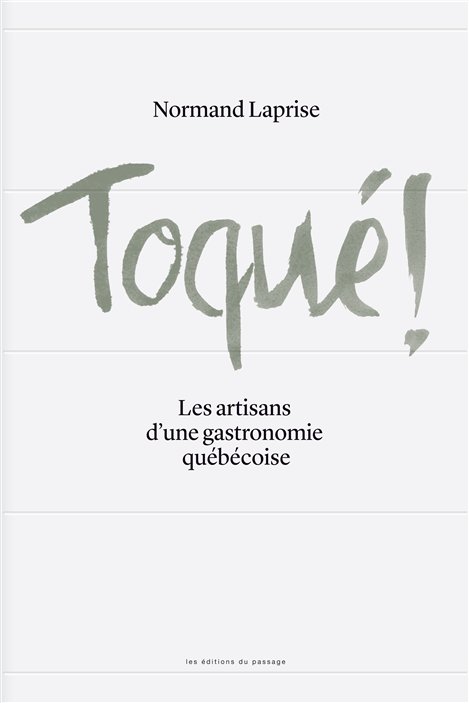 La couverture de Toqué! Les artisans d'une gastronomie québécoise, de Normand Laprise La couverture de Toqué! Les artisans d'une gastronomie québécoise, de Normand Laprise