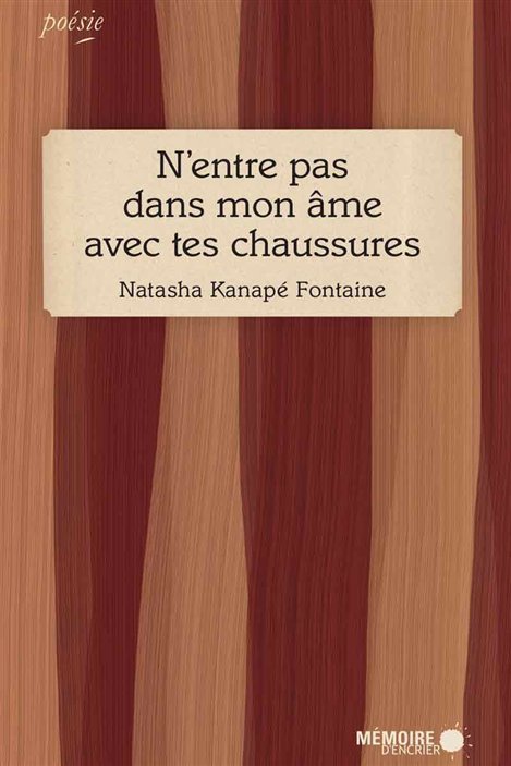 La couverture du recueil de poésie de Natasha Kanapé Fontaine, « N'entre pas dans mon âme avec tes chaussures » La couverture du recueil de poésie de Natasha Kanapé Fontaine, « N'entre pas dans mon âme avec tes chaussures »