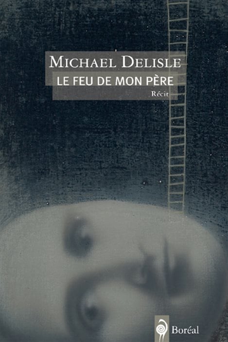 Le feu de mon père, de Michael Delisle Le feu de mon père, de Michael Delisle