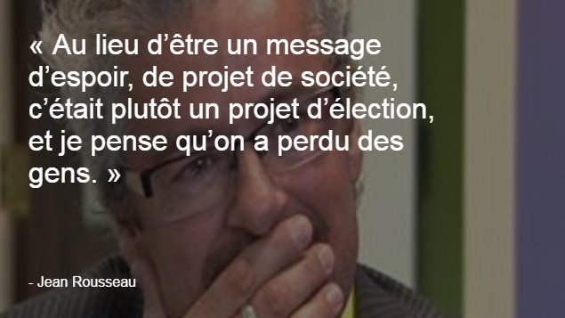AU lieu d’être un message d’espoir, de projet de société, c’était plutôt un projet d’élection, et je pense qu’on a perdu des gens. AU lieu d’être un message d’espoir, de projet de société, c’était plutôt un projet d’élection, et je pense qu’on a perdu des gens.