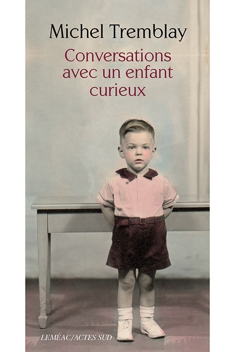 La couverture du livre Conversations avec un enfant curieux, où l'on voit Michel Tremblay alors qu'il était enfant La couverture du livre Conversations avec un enfant curieux, où l'on voit Michel Tremblay alors qu'il était enfant